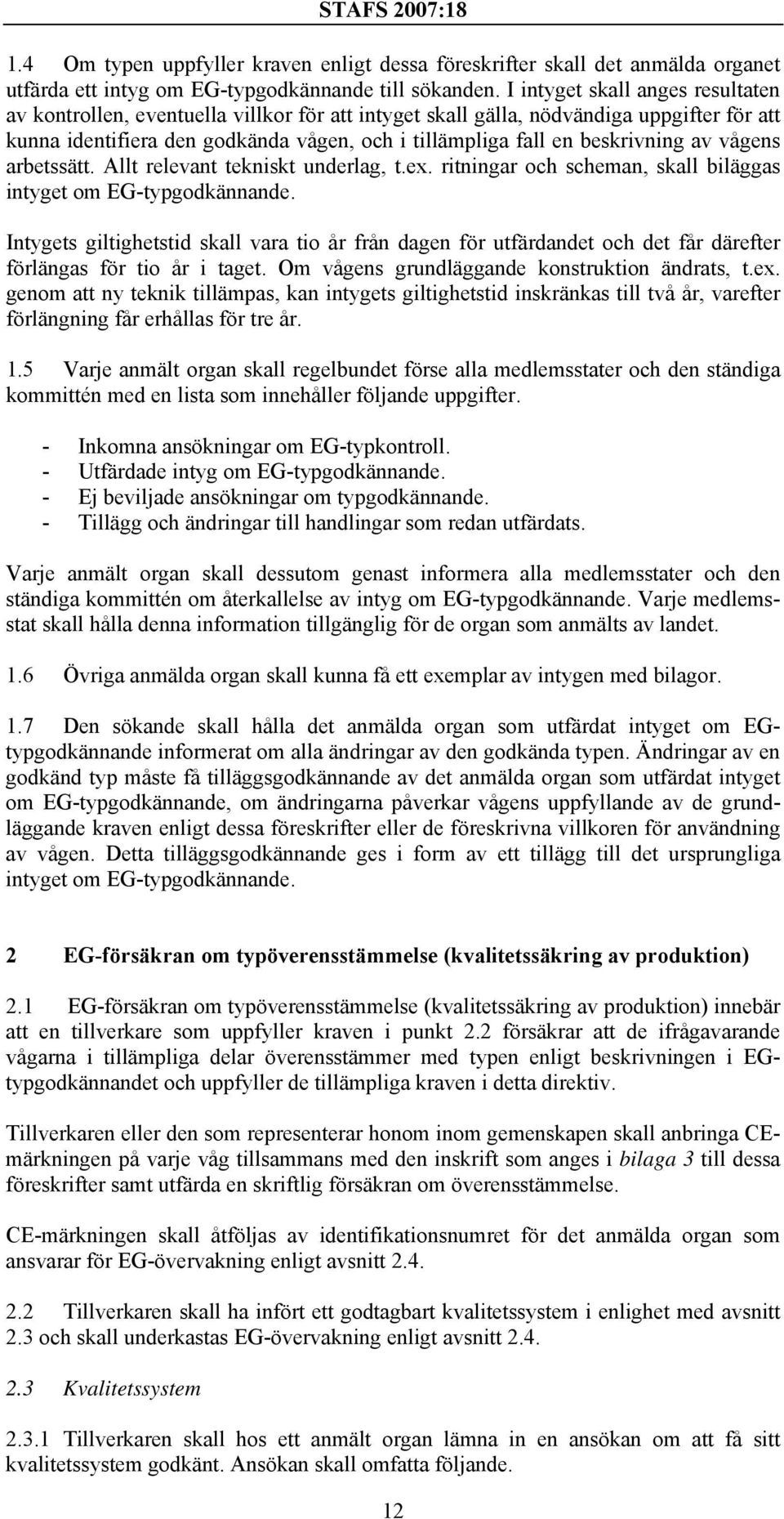 beskrivning av vågens arbetssätt. Allt relevant tekniskt underlag, t.ex. ritningar och scheman, skall biläggas intyget om EG-typgodkännande.