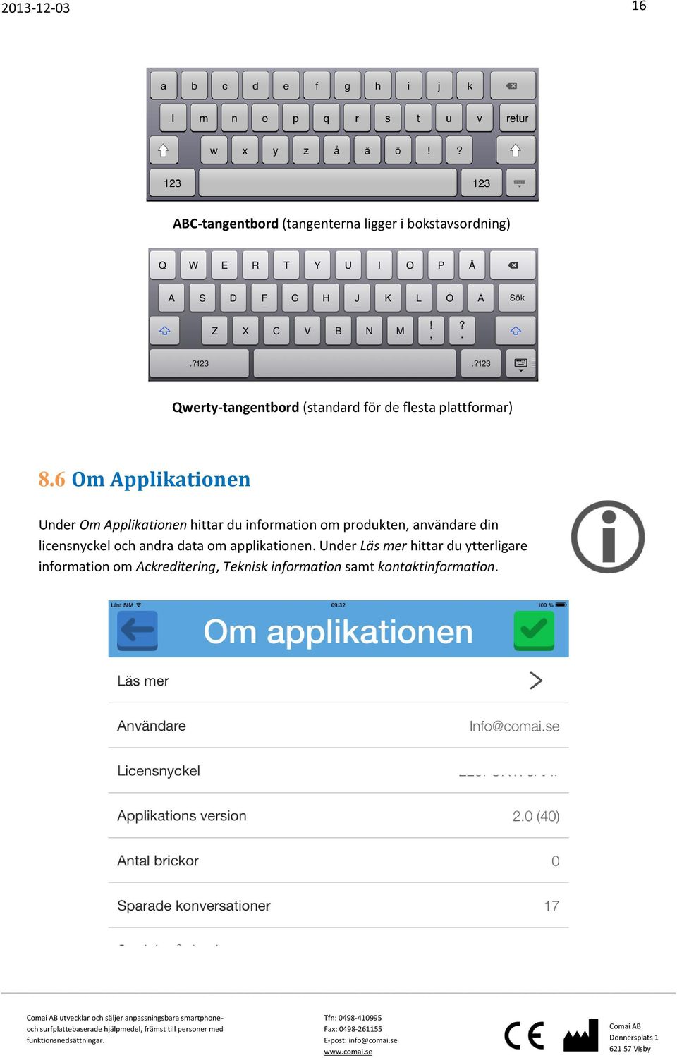 6 Om Applikationen Under Om Applikationen hittar du information om produkten, användare din