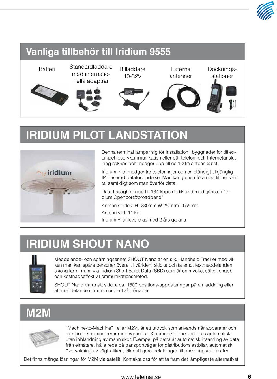 Iridium Pilot medger tre telefonlinjer och en ständigt tillgänglig IP-baserad dataförbindelse. Man kan genomföra upp till tre samtal samtidigt som man överför data.