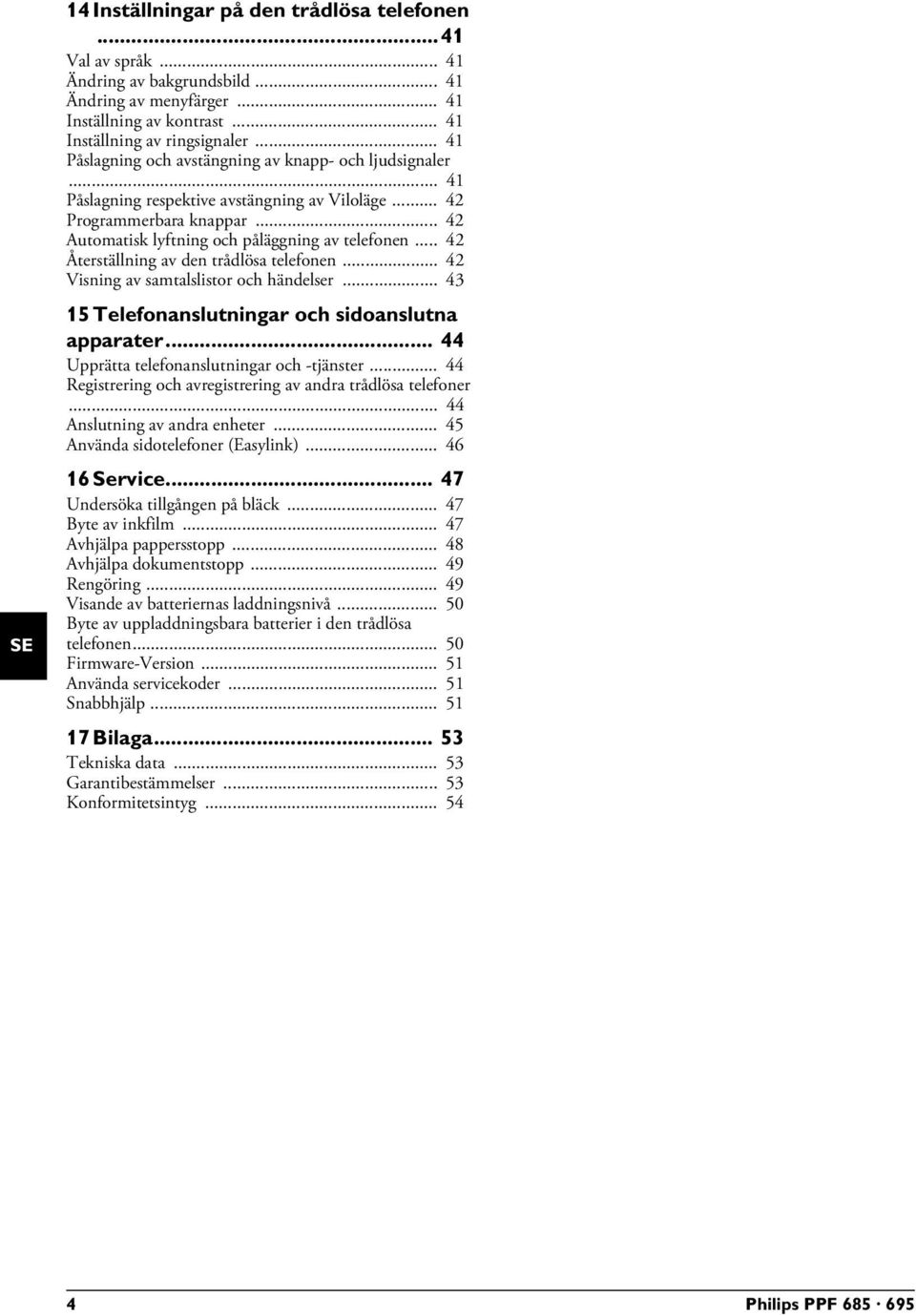 .. 42 Återställning av den trådlösa telefonen... 42 Visning av samtalslistor och händelser... 43 15 Telefonanslutningar och sidoanslutna apparater... 44 Upprätta telefonanslutningar och -tjänster.