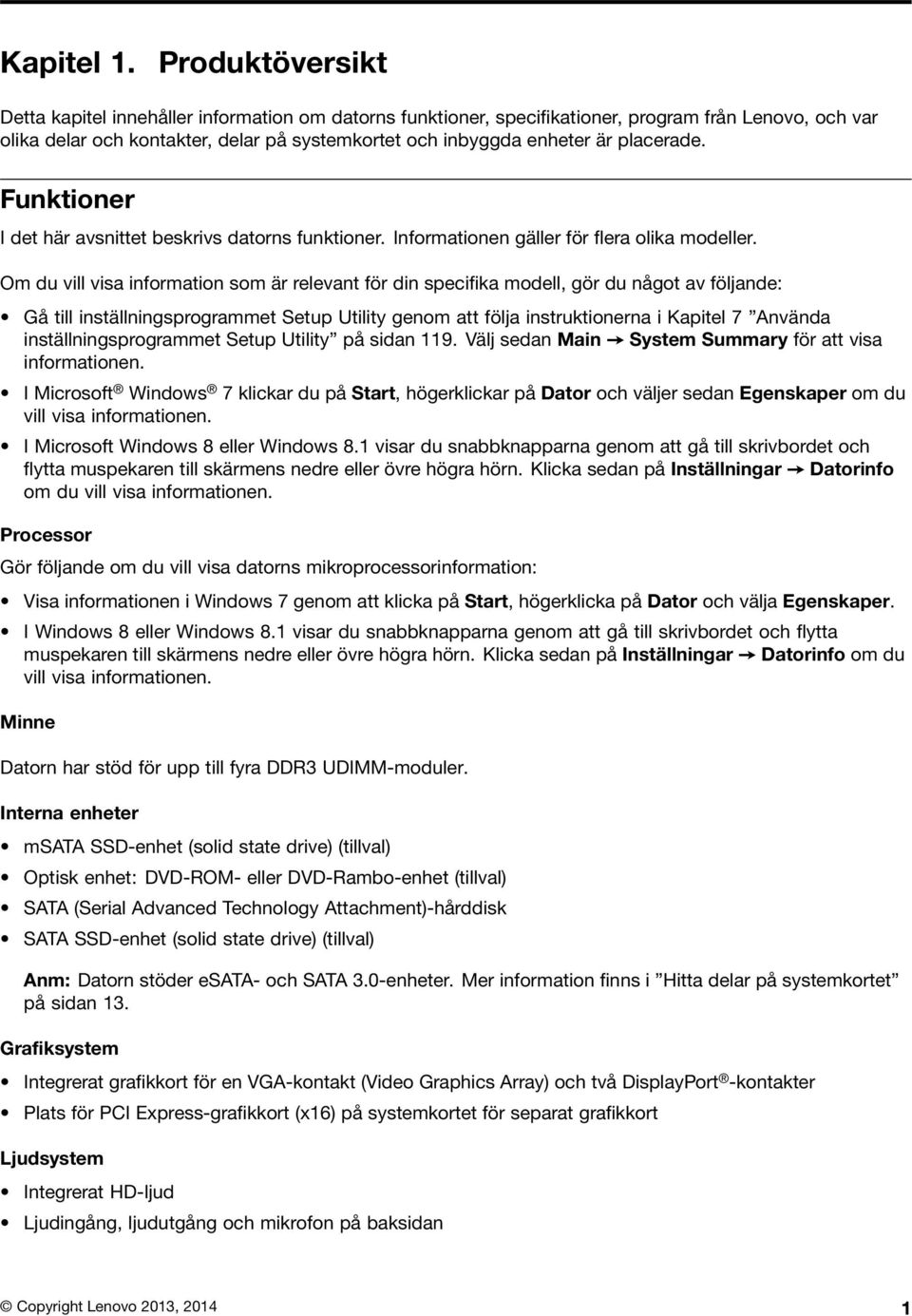 placerade. Funktioner I det här avsnittet beskrivs datorns funktioner. Informationen gäller för flera olika modeller.