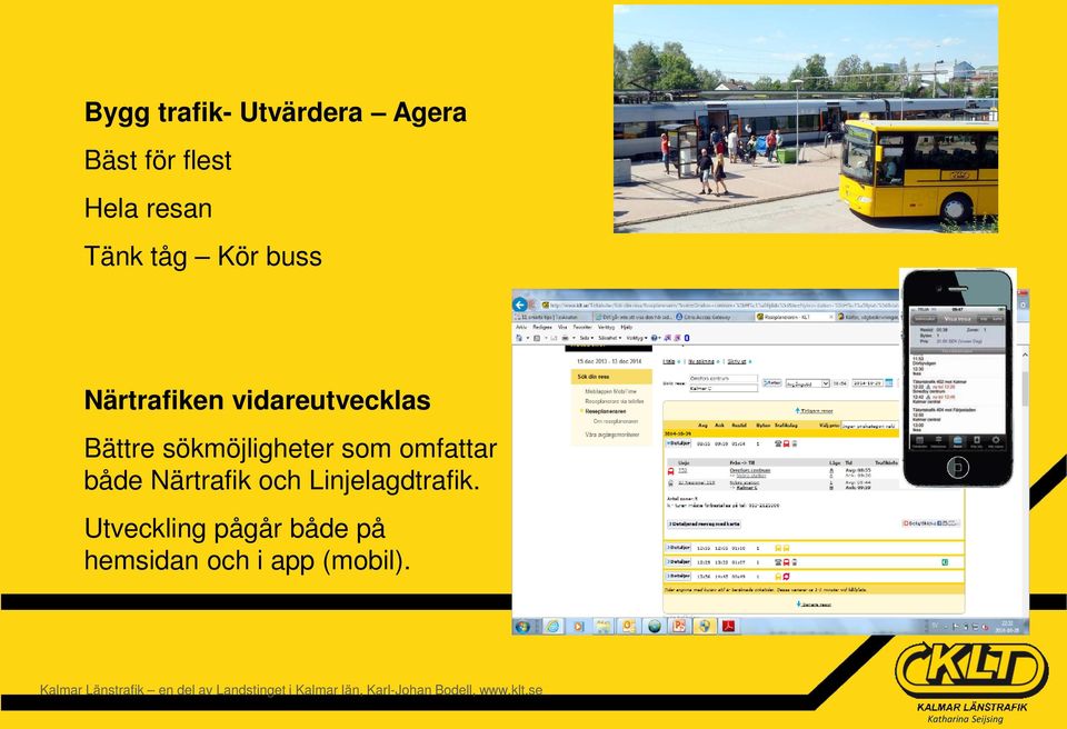 Linjelagdtrafik. Utveckling pågår både på hemsidan och i app (mobil).