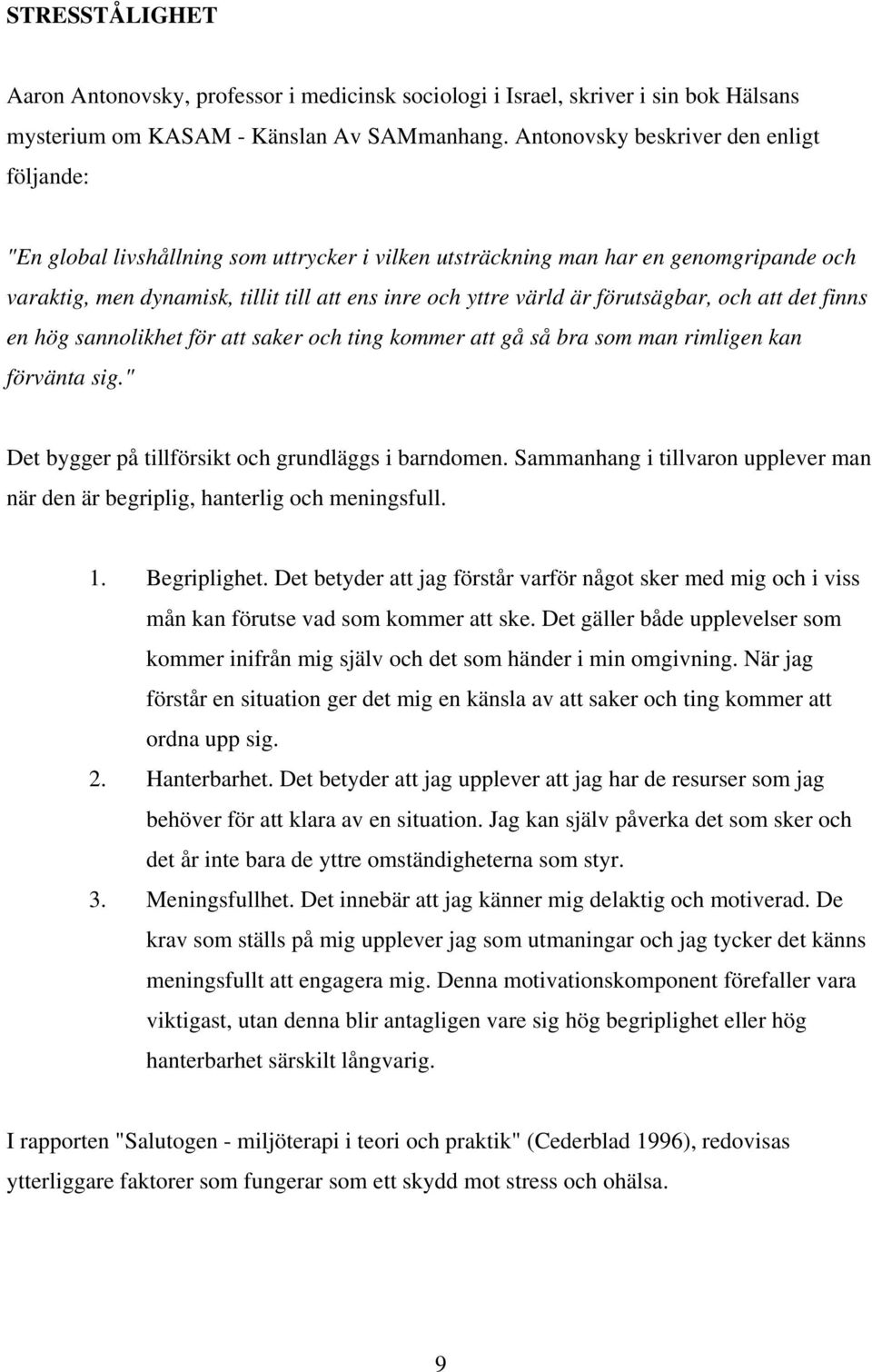 förutsägbar, och att det finns en hög sannolikhet för att saker och ting kommer att gå så bra som man rimligen kan förvänta sig." Det bygger på tillförsikt och grundläggs i barndomen.