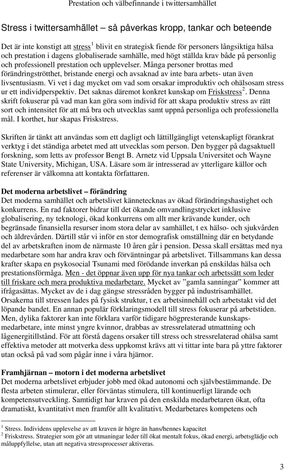 Många personer brottas med förändringströtthet, bristande energi och avsaknad av inte bara arbets- utan även livsentusiasm.