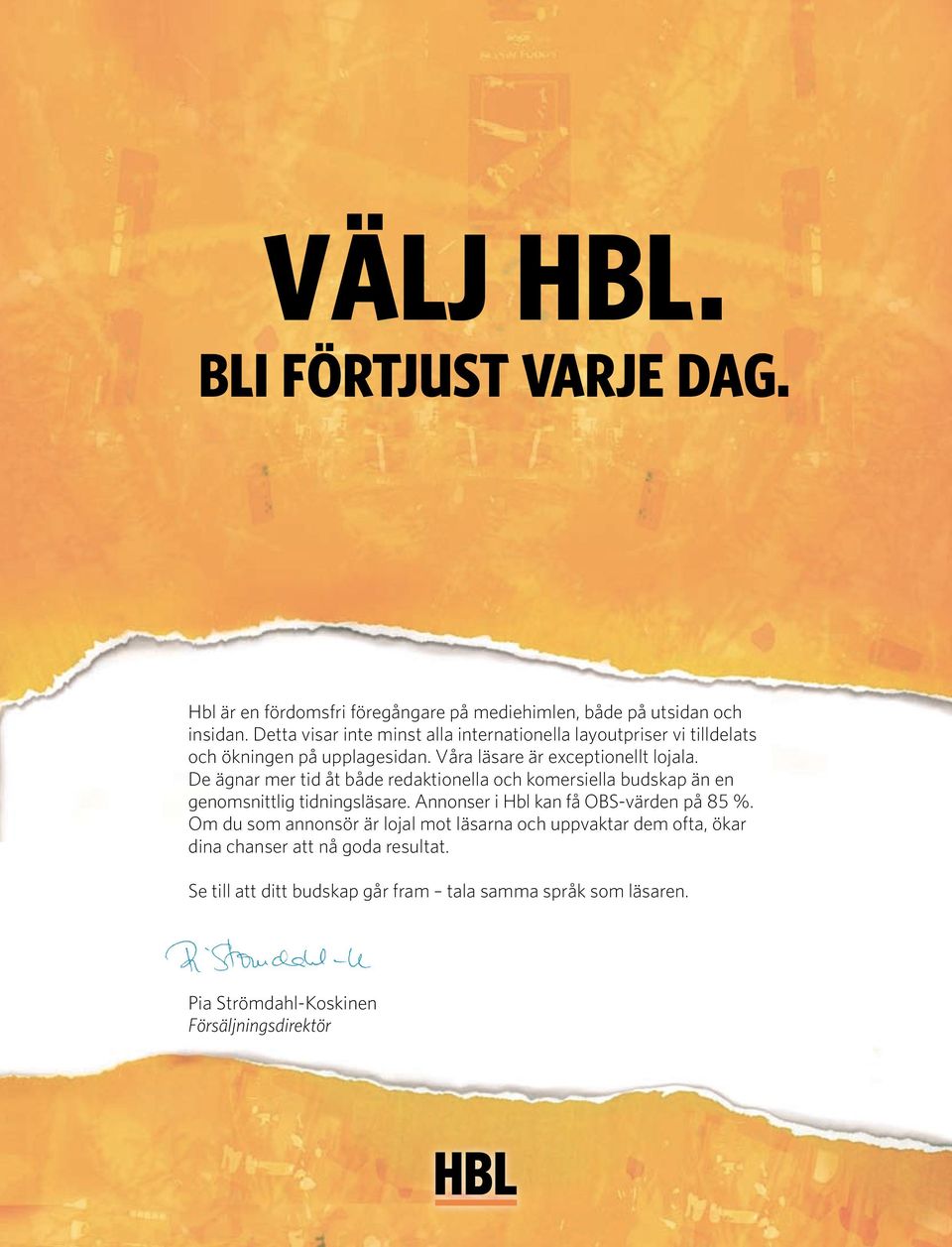 De ägnar mer tid åt både redaktionella och komersiella budskap än en genomsnittlig tidningsläsare. Annonser i Hbl kan få OBS-värden på 85 %.