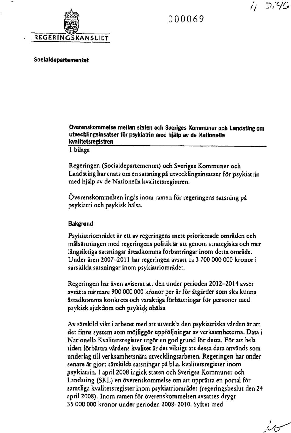 (Scialdepartementet) ch Sveriges Kmmuner ch Landsting har enats m en satsning på utvecklingsinsatser för psykiatrin med hjälp av de Natinella kvalitetsregistren.