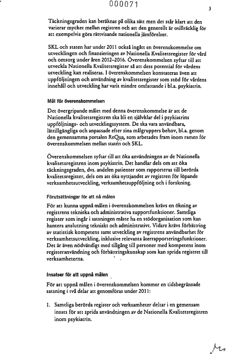 Överenskmmelsen syftar till att utveckla Natinella Kvalitetsregister så att dess ptential för vårdens utveckling kan realiseras.