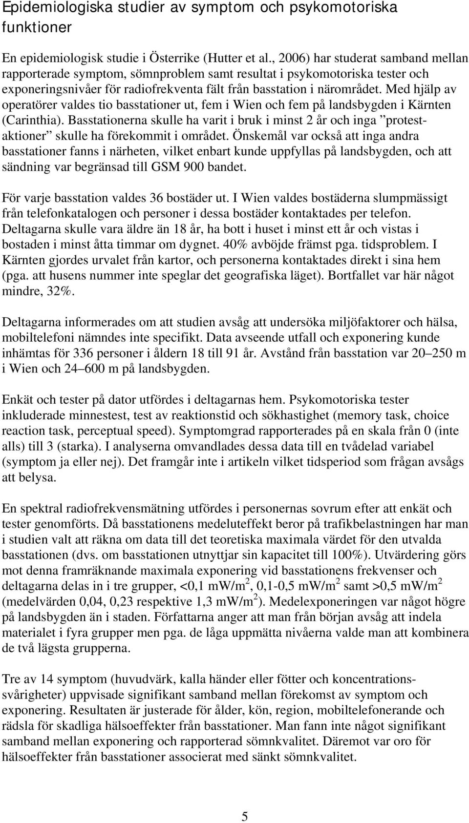 Med hjälp av operatörer valdes tio basstationer ut, fem i Wien och fem på landsbygden i Kärnten (Carinthia).