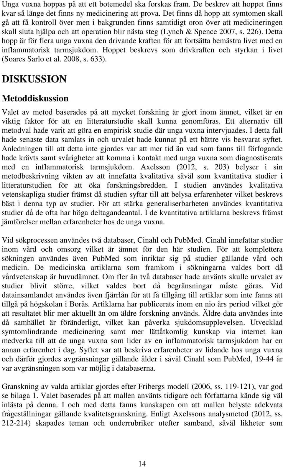 226). Detta hopp är för flera unga vuxna den drivande kraften för att fortsätta bemästra livet med en inflammatorisk tarmsjukdom.