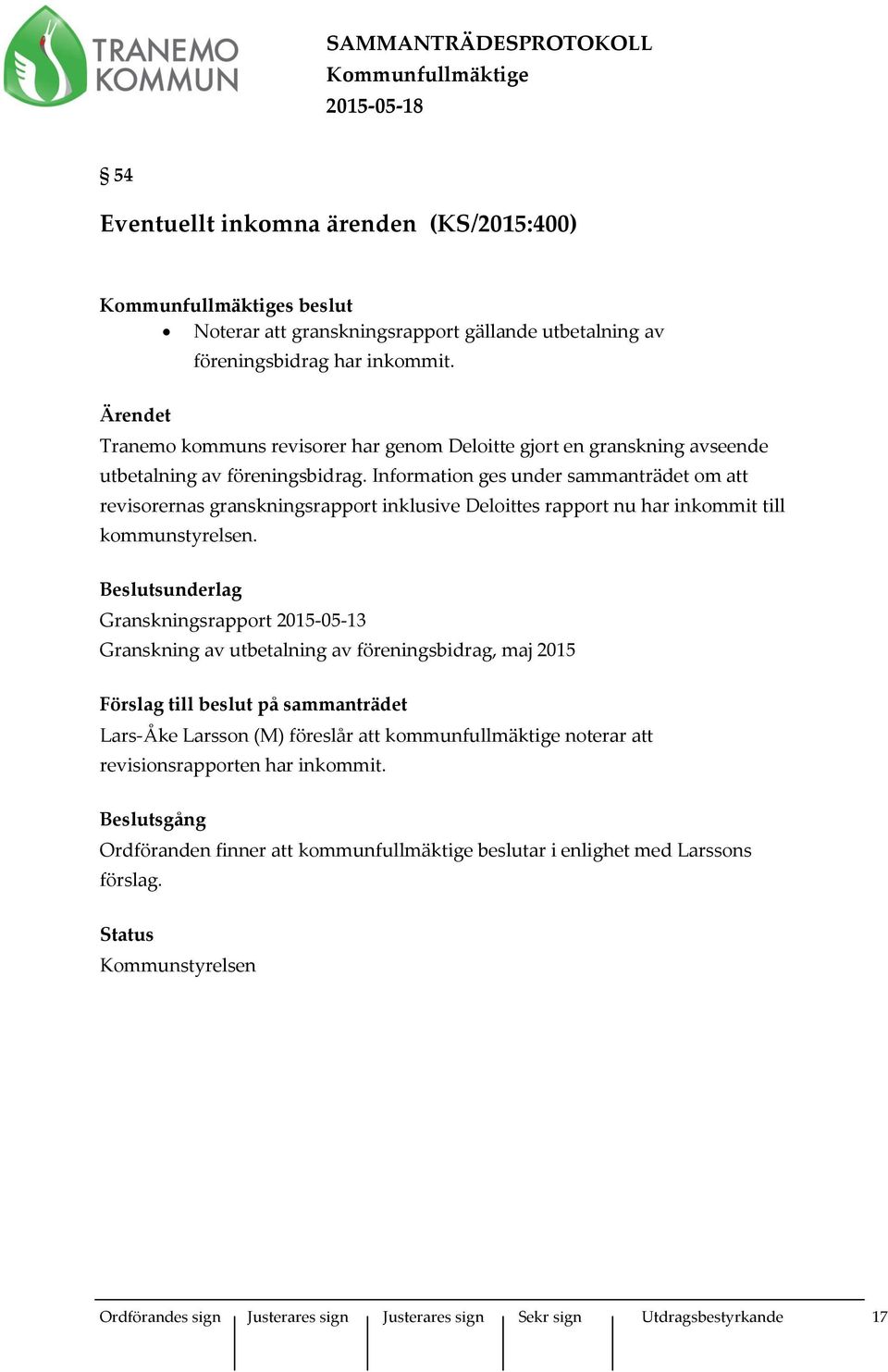 Information ges under sammanträdet om att revisorernas granskningsrapport inklusive Deloittes rapport nu har inkommit till kommunstyrelsen.