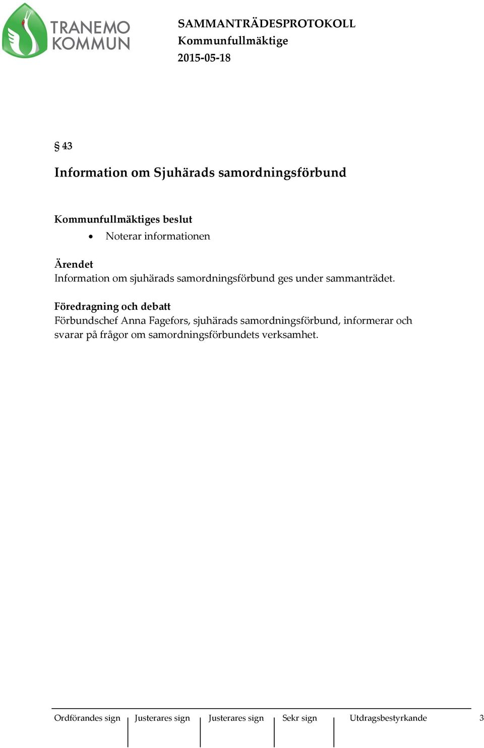 Föredragning och debatt Förbundschef Anna Fagefors, sjuhärads samordningsförbund, informerar