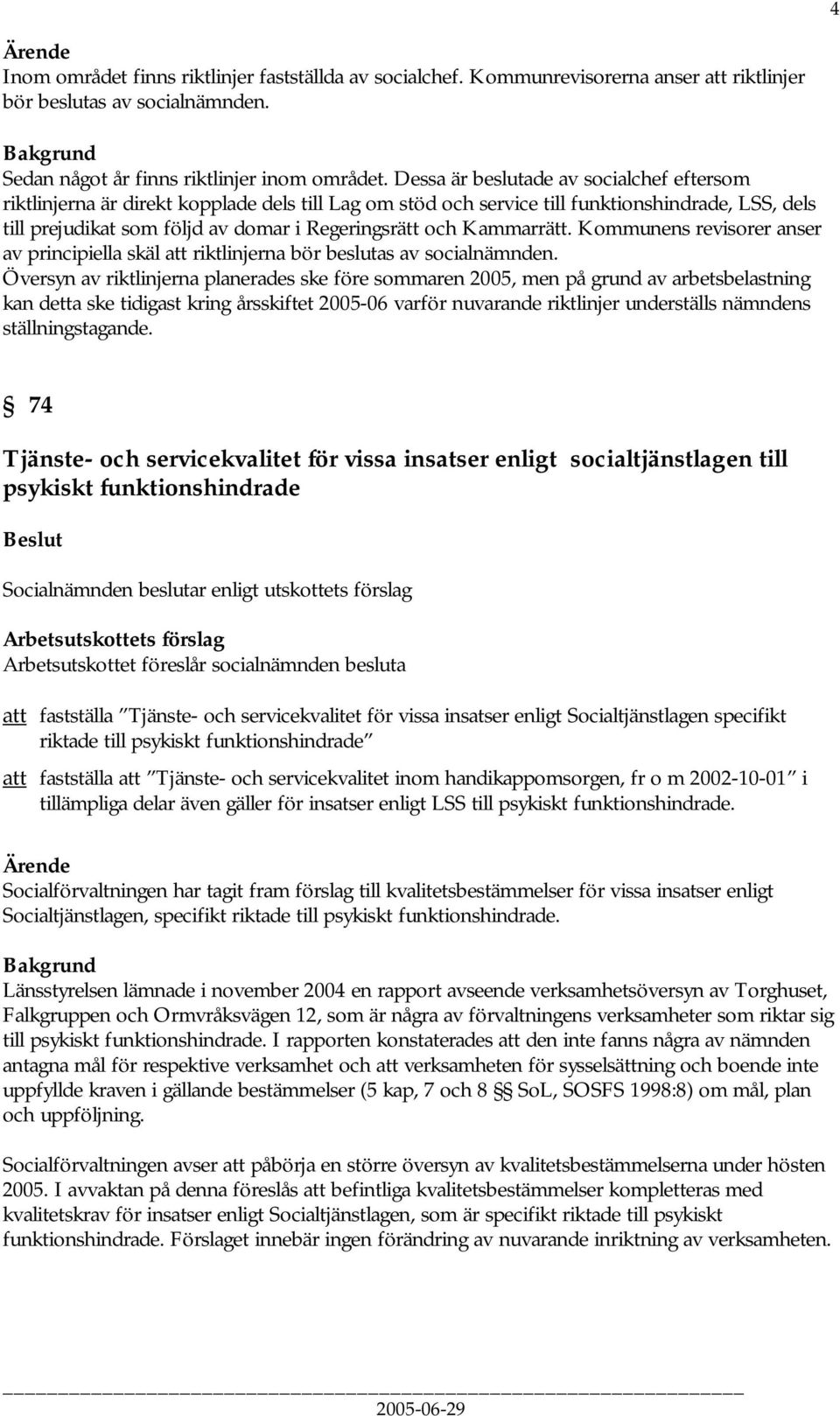 Kammarrätt. Kommunens revisorer anser av principiella skäl att riktlinjerna bör beslutas av socialnämnden.