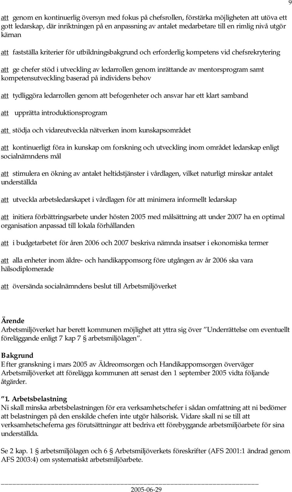 kompetensutveckling baserad på individens behov att tydliggöra ledarrollen genom att befogenheter och ansvar har ett klart samband att upprätta introduktionsprogram att stödja och vidareutveckla