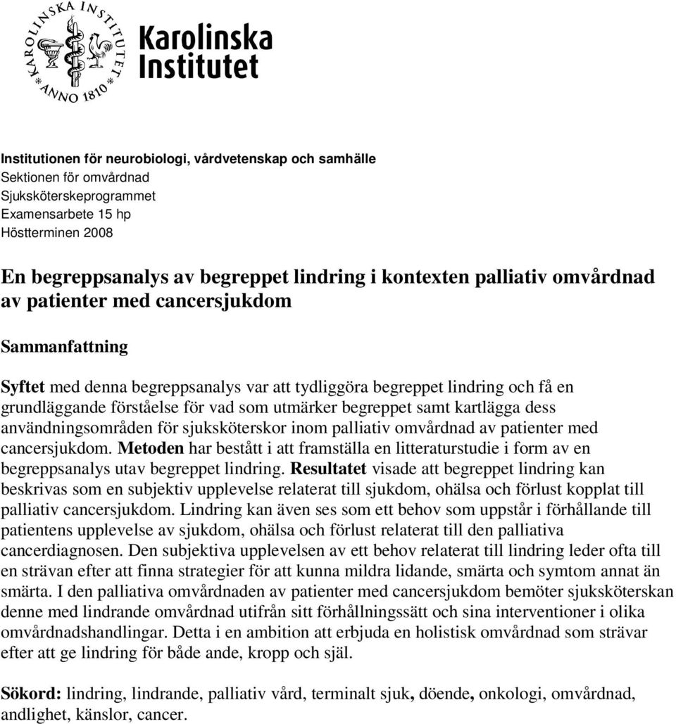 begreppet samt kartlägga dess användningsområden för sjuksköterskor inom palliativ omvårdnad av patienter med cancersjukdom.