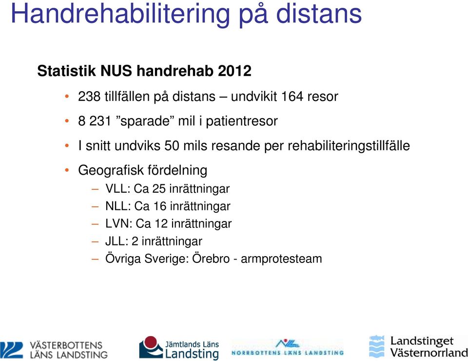 rehabiliteringstillfälle Geografisk fördelning VLL: Ca 25 inrättningar NLL: Ca 16