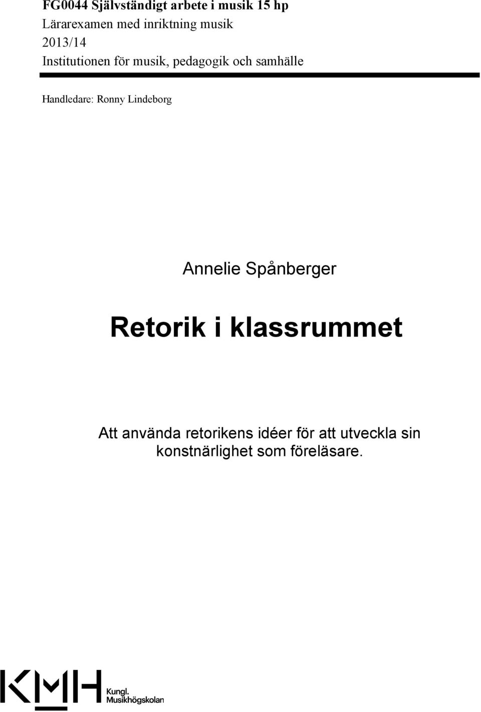 Handledare: Ronny Lindeborg Annelie Spånberger Retorik i klassrummet