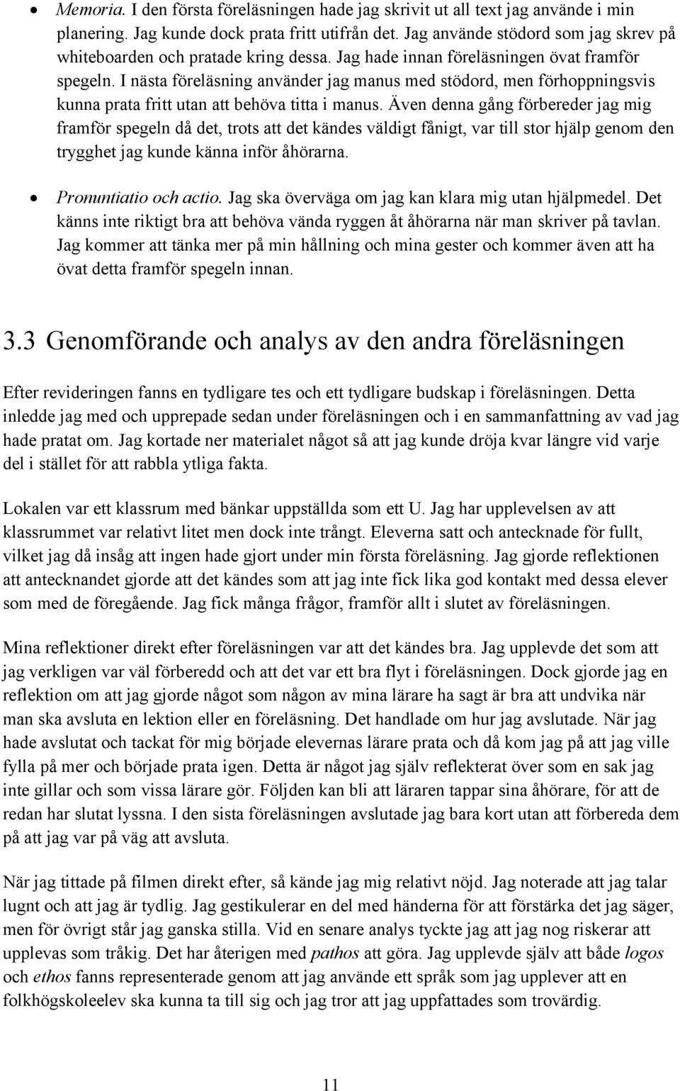I nästa föreläsning använder jag manus med stödord, men förhoppningsvis kunna prata fritt utan att behöva titta i manus.
