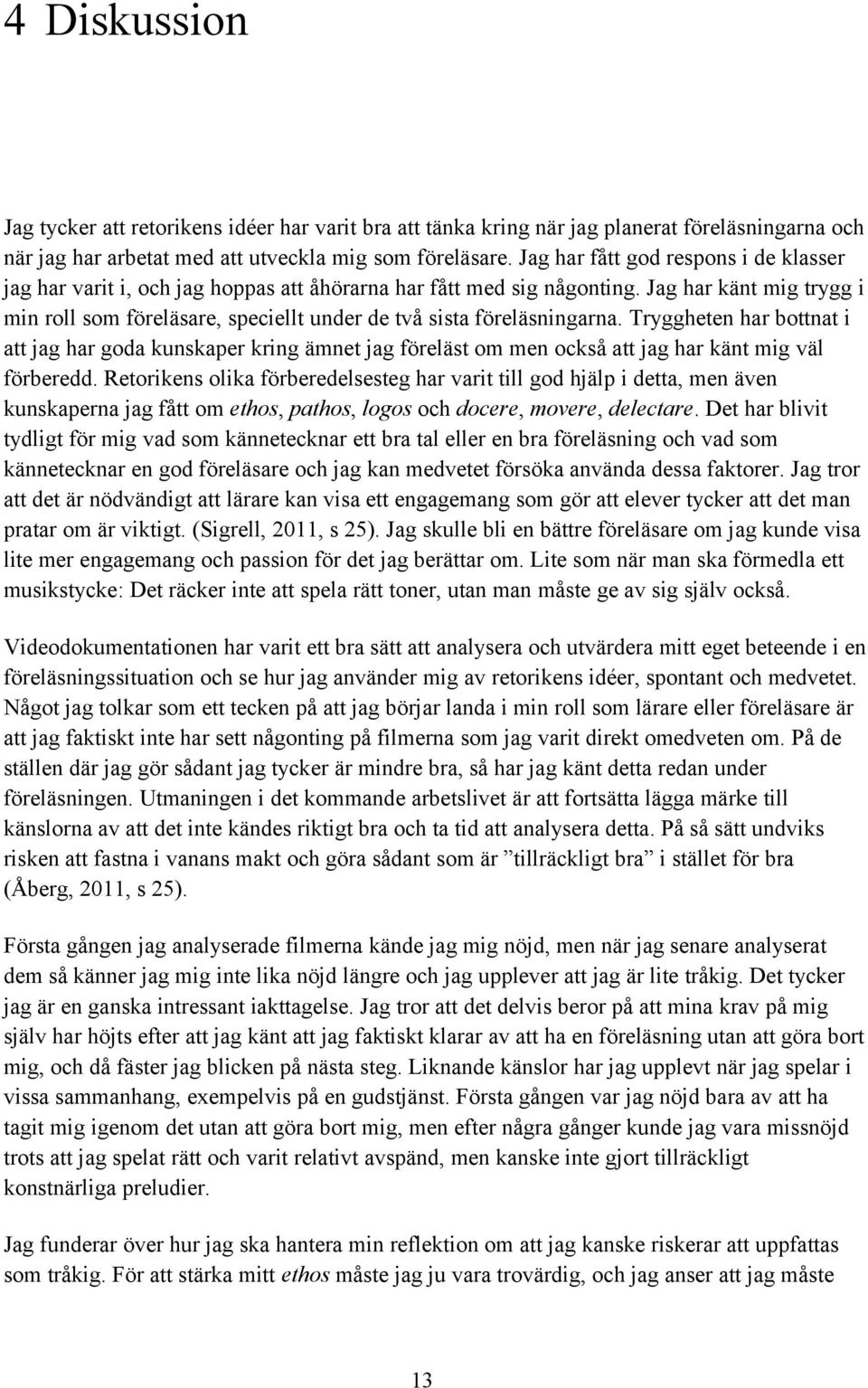 Jag har känt mig trygg i min roll som föreläsare, speciellt under de två sista föreläsningarna.