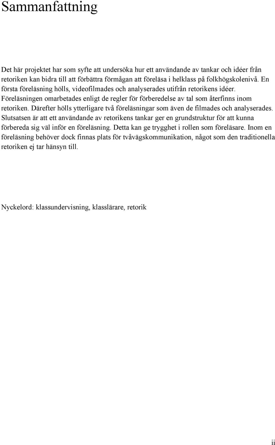 Därefter hölls ytterligare två föreläsningar som även de filmades och analyserades.