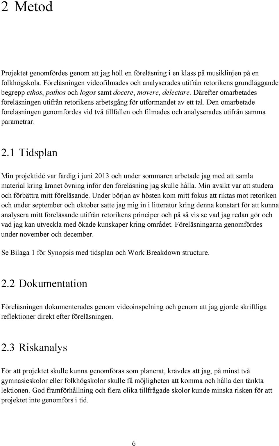 Därefter omarbetades föreläsningen utifrån retorikens arbetsgång för utformandet av ett tal.