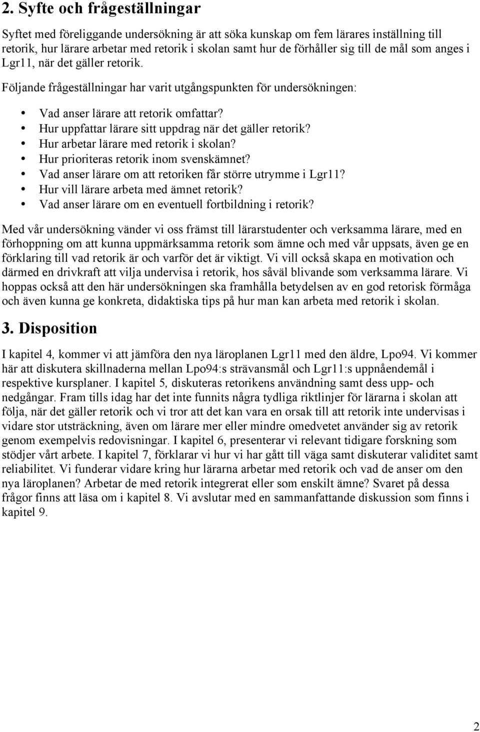 Hur uppfattar lärare sitt uppdrag när det gäller retorik? Hur arbetar lärare med retorik i skolan? Hur prioriteras retorik inom svenskämnet?