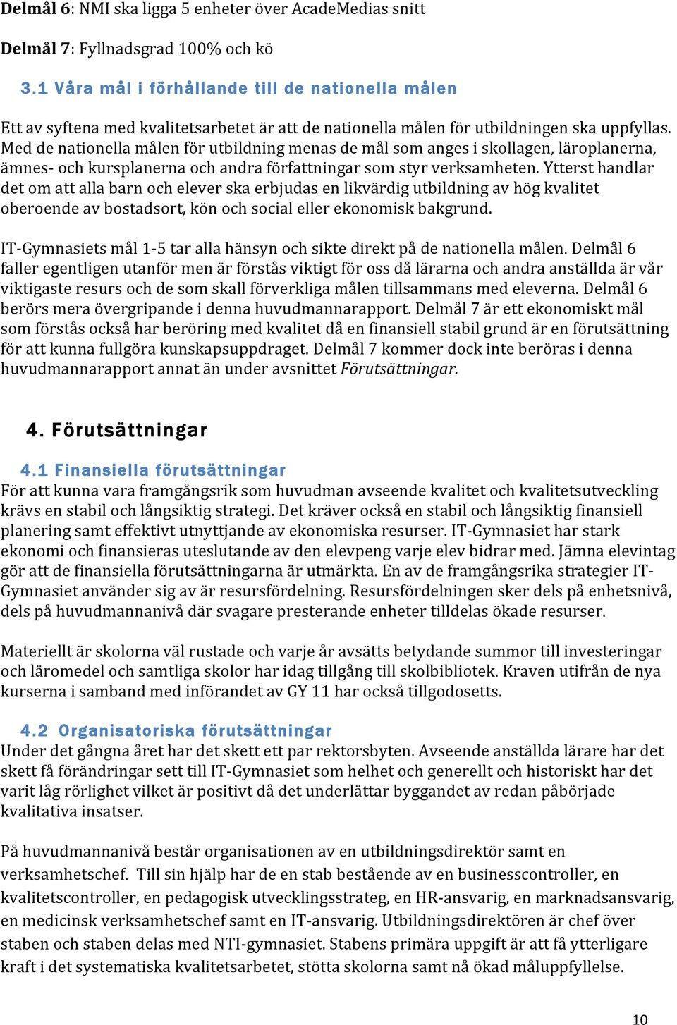 Meddenationellamålenförutbildningmenasdemålsomangesiskollagen,läroplanerna, ämnes#ochkursplanernaochandraförfattningarsomstyrverksamheten.