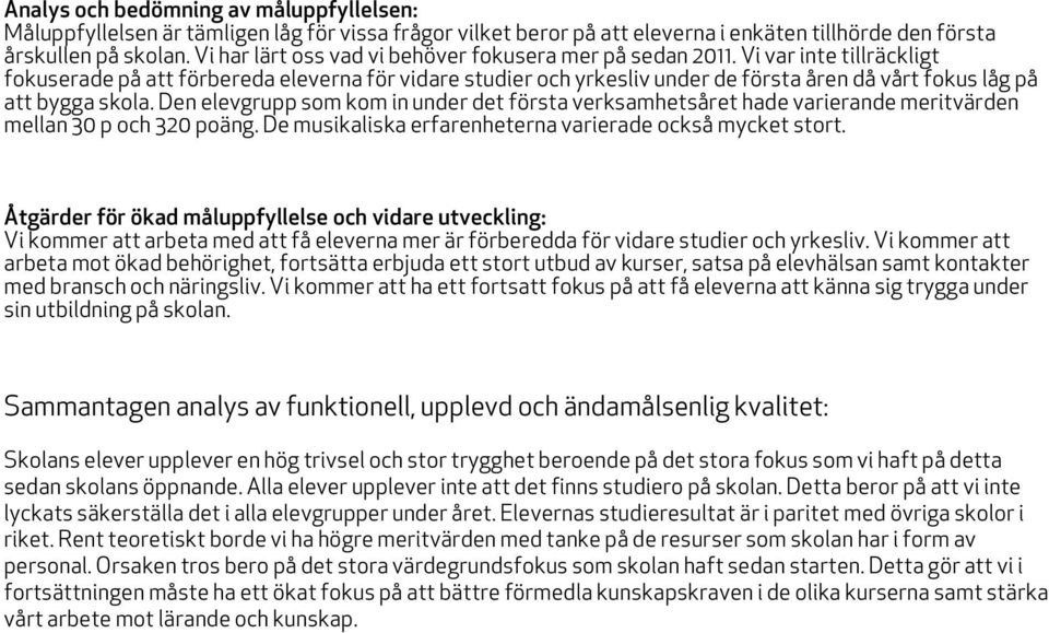 Vi var inte tillräckligt fokuserade på att förbereda eleverna för vidare studier och yrkesliv under de första åren då vårt fokus låg på att bygga skola.