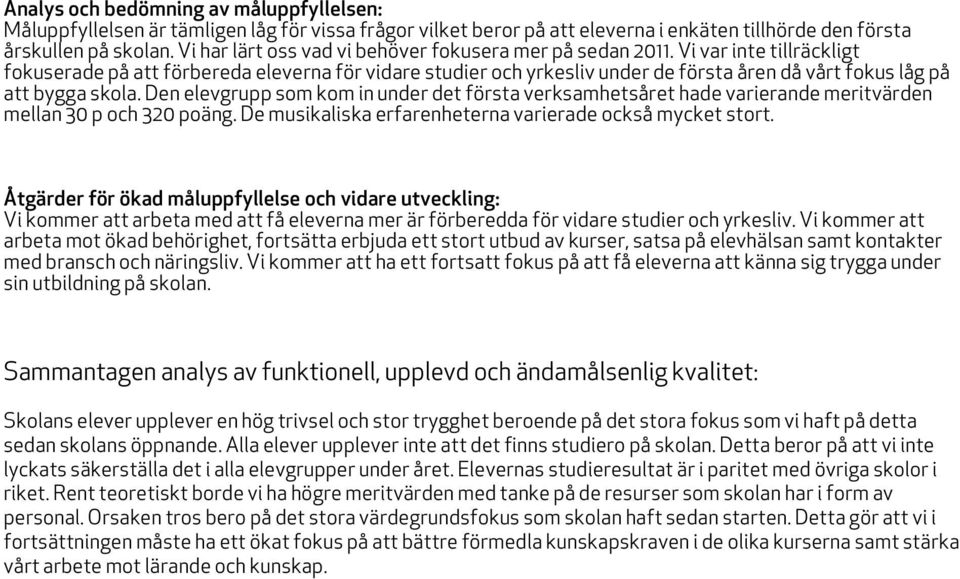 Vi var inte tillräckligt fokuserade på att förbereda eleverna för vidare studier och yrkesliv under de första åren då vårt fokus låg på att bygga skola.