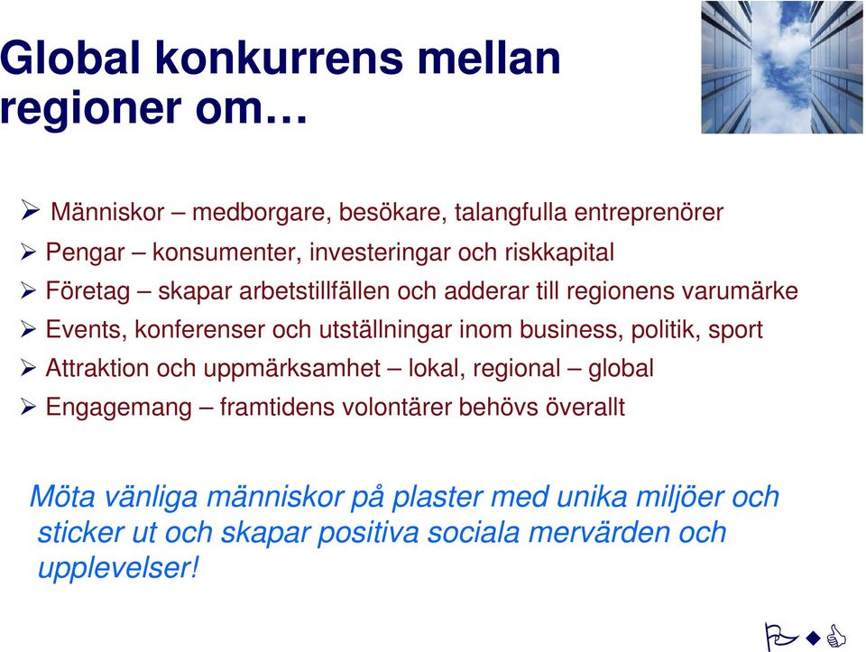 utställningar inom business, politik, sport Attraktion och uppmärksamhet lokal, regional global Engagemang framtidens