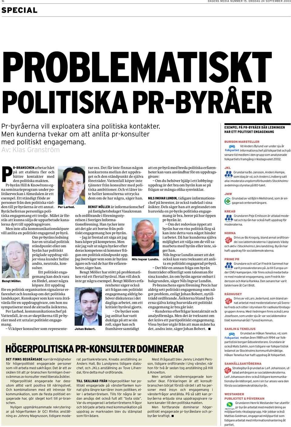 PR-BRANSCHENarbetar hårt på att etablera fler och bättre kontakter med den politiska makten. Pr-byrån Hill & Knowltons egna seminarieprogram under politikerveckan i Almedalen är ett exempel.