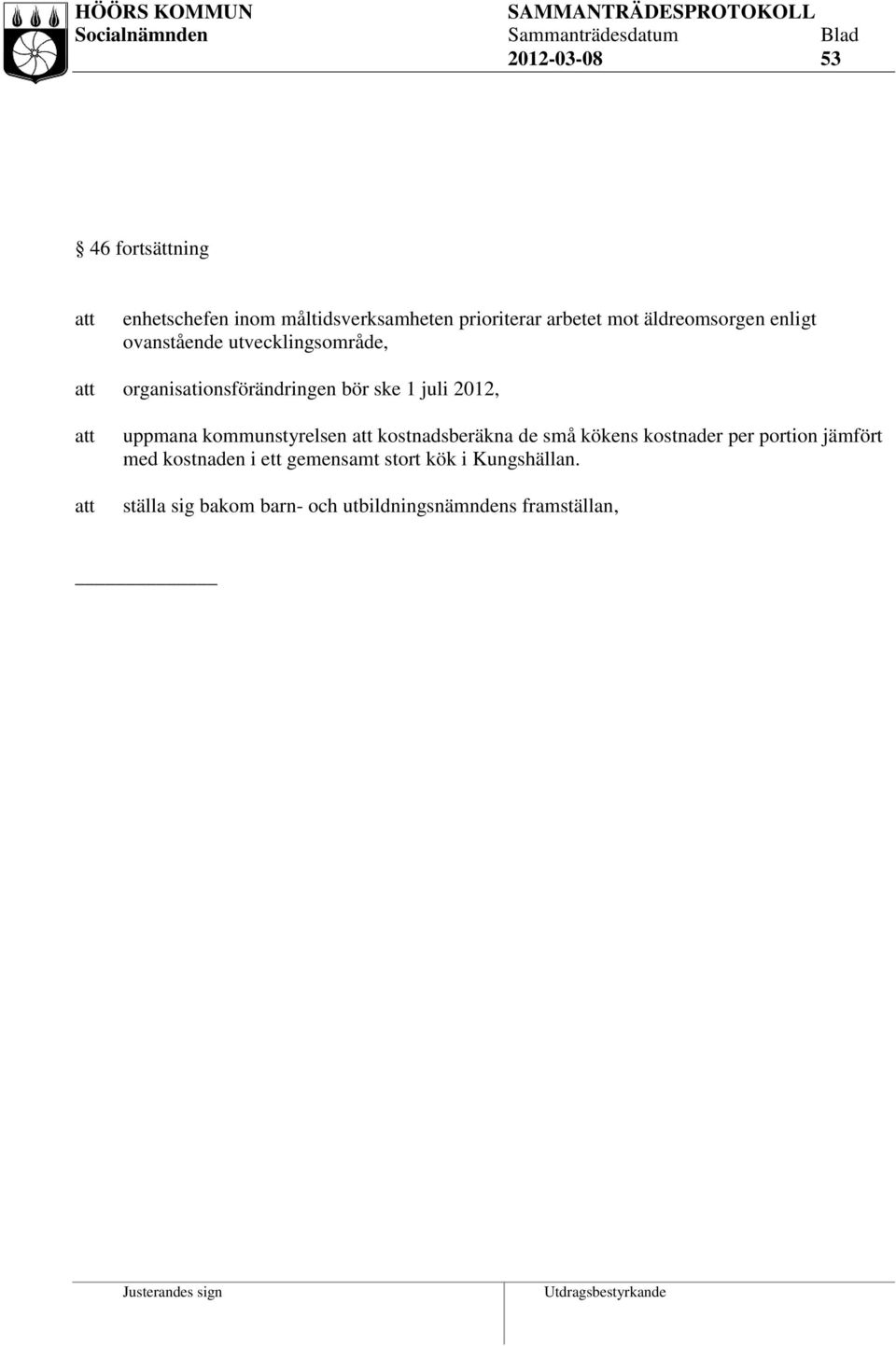 2012, uppmana kommunstyrelsen kostnadsberäkna de små kökens kostnader per portion jämfört med