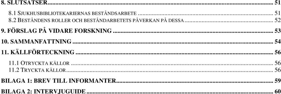 KÄLLFÖRTECKNING... 56 11.1 OTRYCKTA KÄLLOR... 56 11.2 TRYCKTA KÄLLOR.