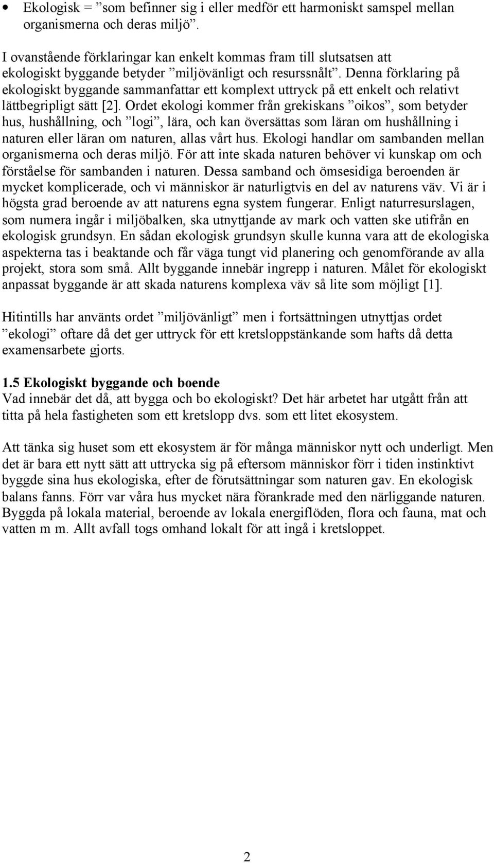 Denna förklaring på ekologiskt byggande sammanfattar ett komplext uttryck på ett enkelt och relativt lättbegripligt sätt [2].