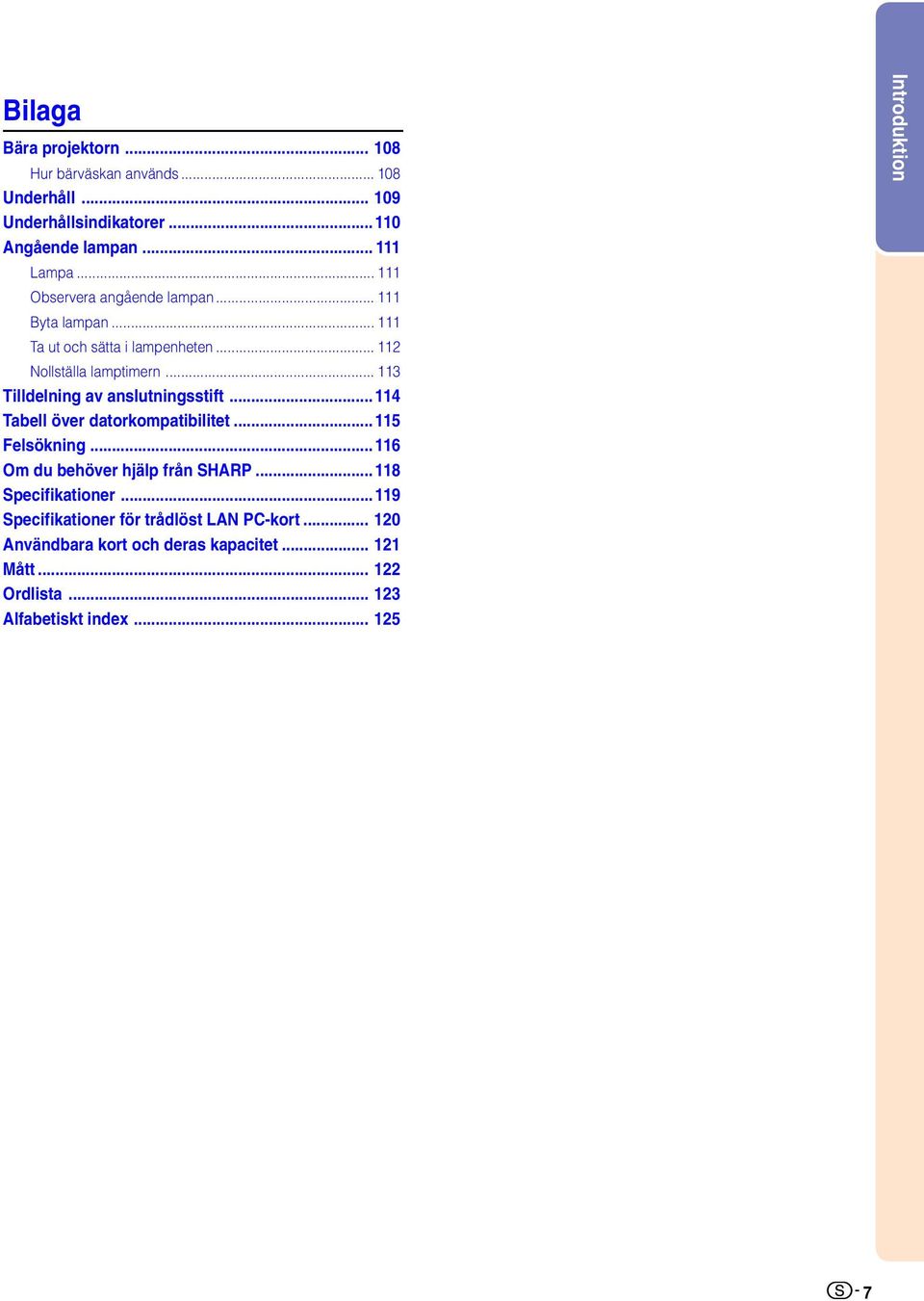 .. 113 Tilldelning av anslutningsstift...114 Tabell över datorkompatibilitet...115 Felsökning...116 Om du behöver hjälp från SHARP.