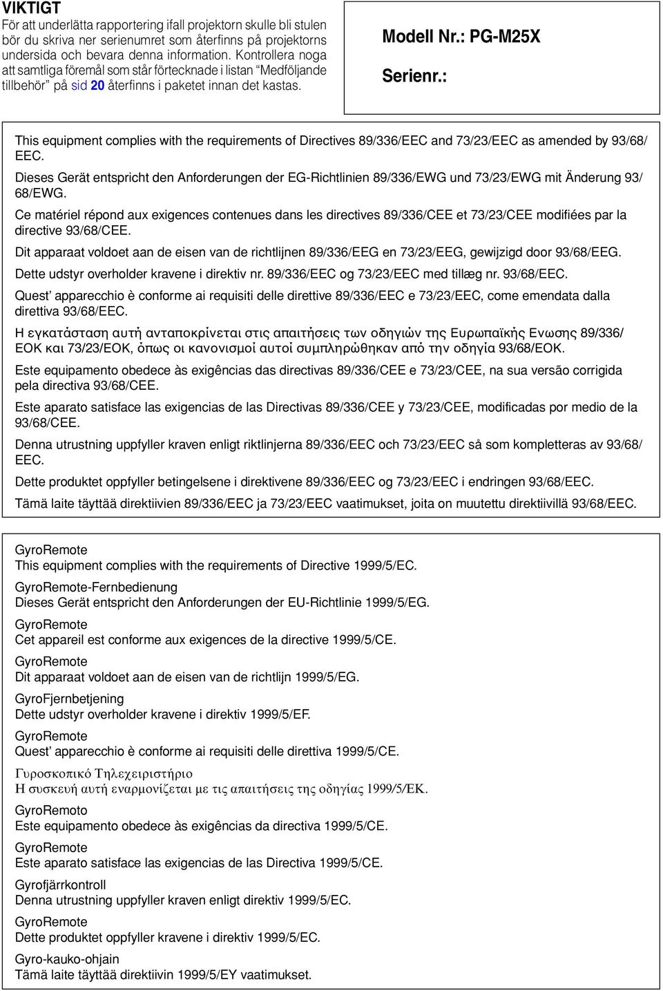 : This equipment complies with the requirements of Directives 89/336/EEC and 73/23/EEC as amended by 93/68/ EEC.