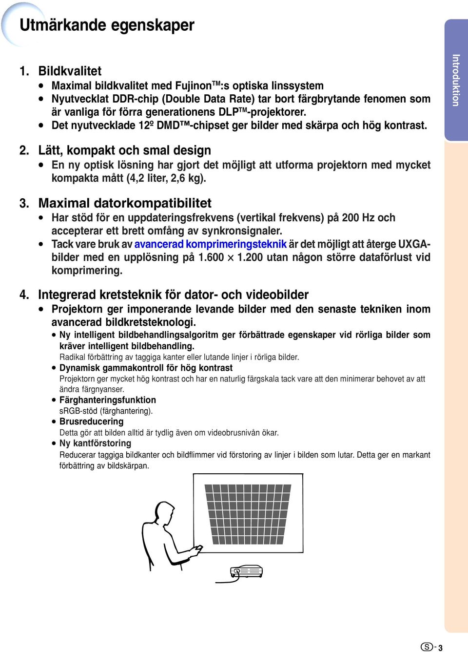 Det nyutvecklade 12º DMD -chipset ger bilder med skärpa och hög kontrast. 2.