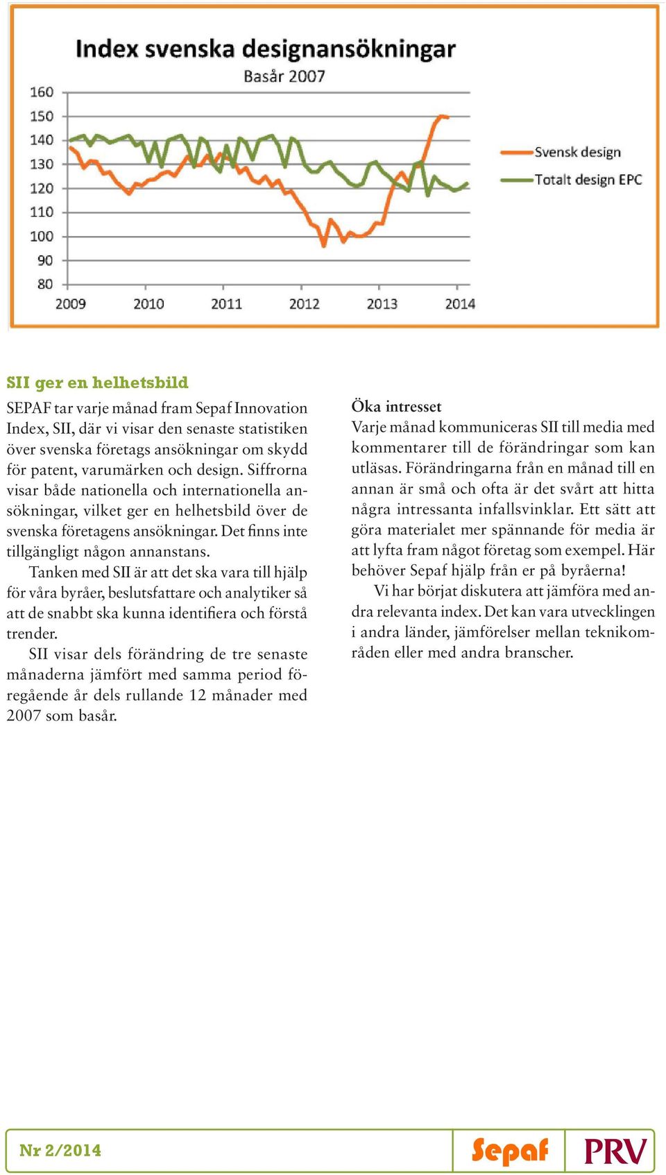 Tanken med SII är att det ska vara till hjälp för våra byråer, beslutsfattare och analytiker så att de snabbt ska kunna identifiera och förstå trender.