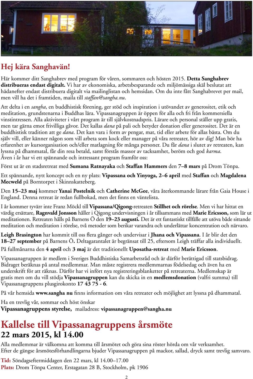 Om du inte fått Sanghabrevet per mail, men vill ha det i framtiden, maila till staffan@sangha.nu.