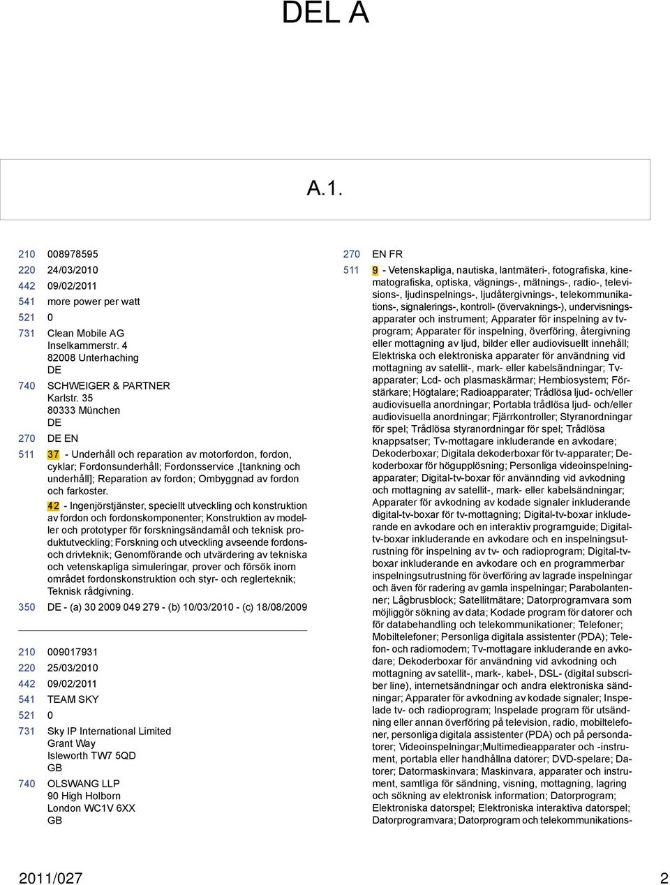 42 - Ingenjörstjänster, speciellt utveckling och konstruktion av fordon och fordonskomponenter; Konstruktion av modeller och prototyper för forskningsändamål och teknisk produktutveckling; Forskning