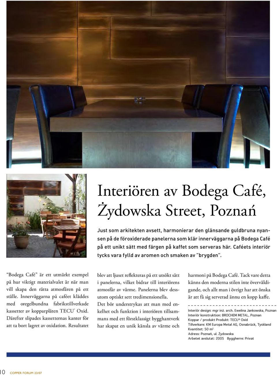 Bodega Café är ett utmärkt exempel på hur viktigt materialvalet är när man vill skapa den rätta atmosfären på ett ställe.