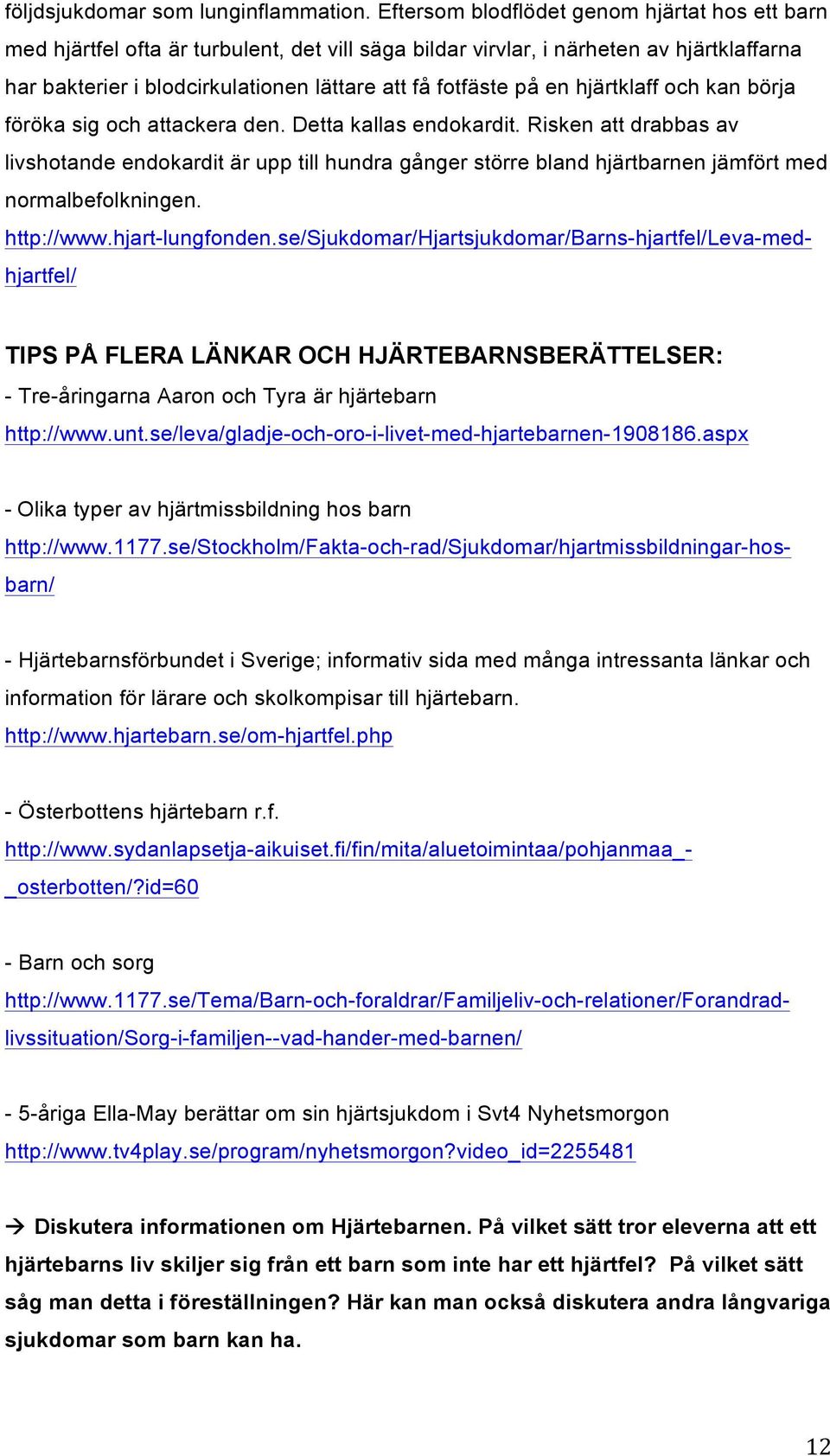 hjartebarn.se/om-hjartfel.php - Österbottens hjärtebarn r.f. _osterbotten/?id=60 - Barn och sorg följdsjukdomar som lunginflammation.