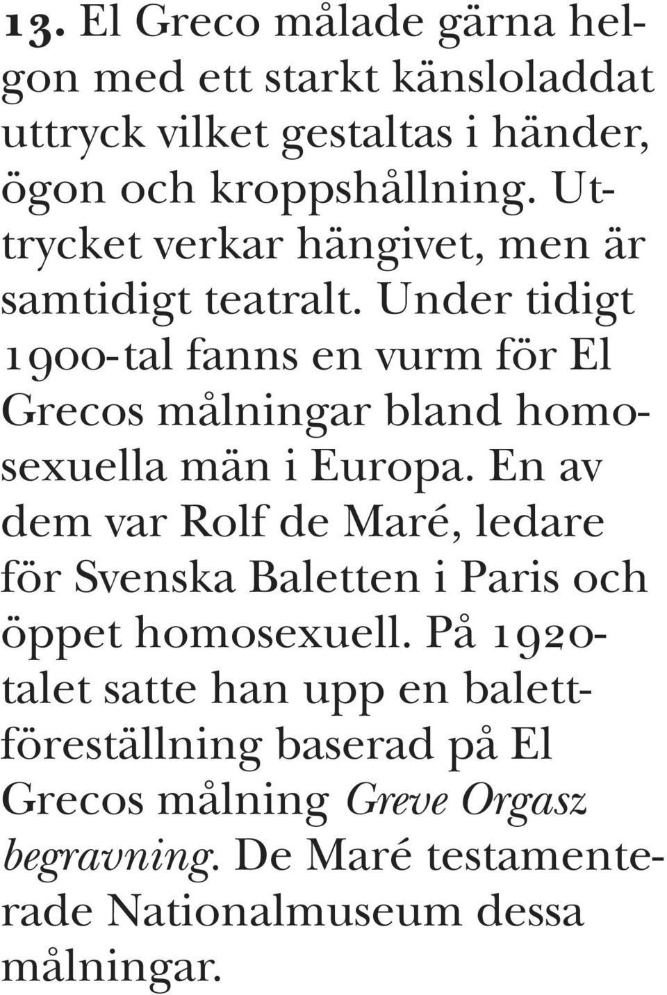 Under tidigt NVMMJtal fanns en vurm för El Grecos målningar bland homosexuella män i Europa.