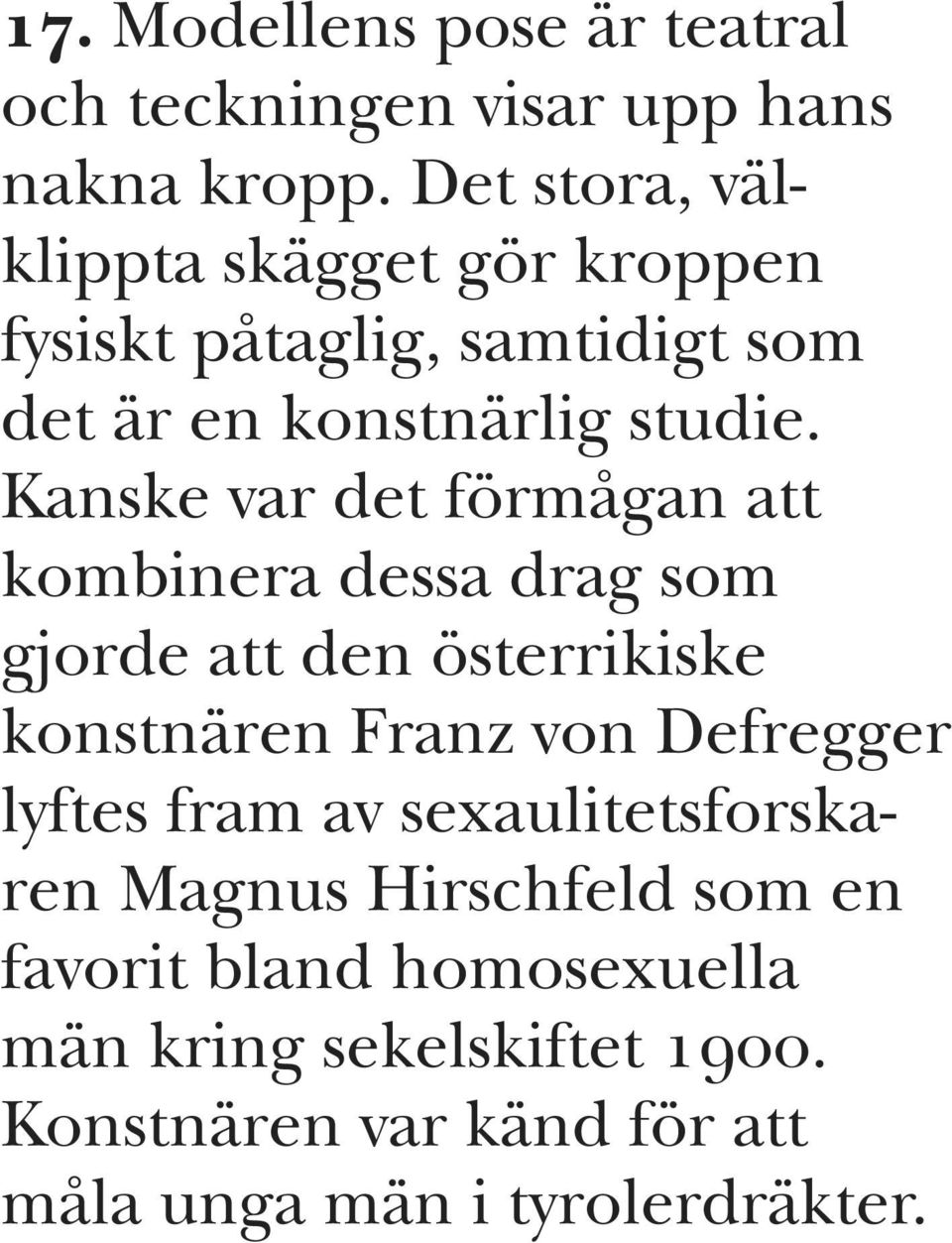 Kanske var det förmågan att kombinera dessa drag som gjorde att den österrikiske konstnären Franz von Defregger