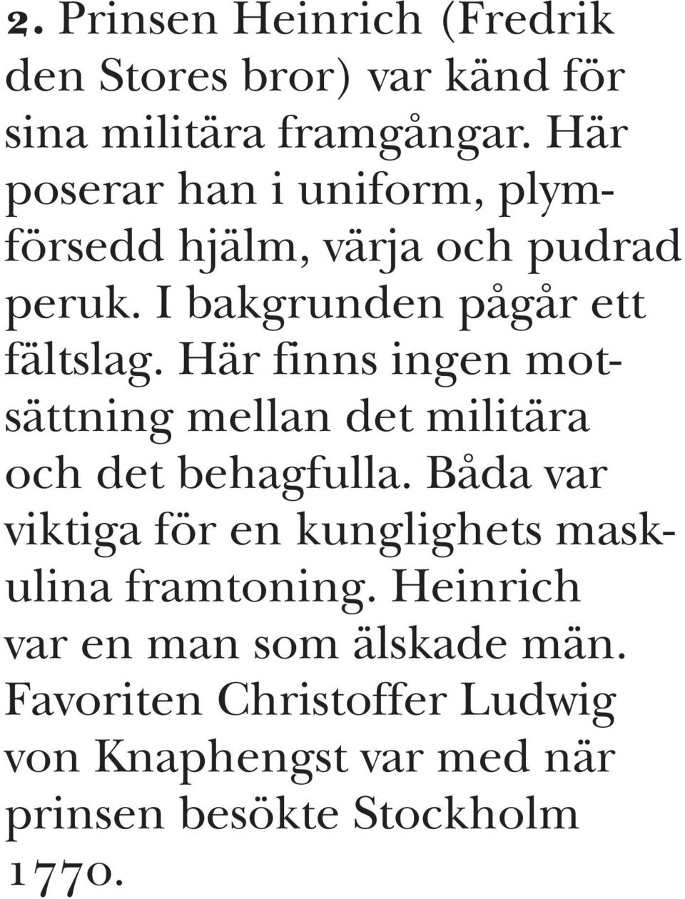 Här finns ingen motsättning mellan det militära och det behagfulla.