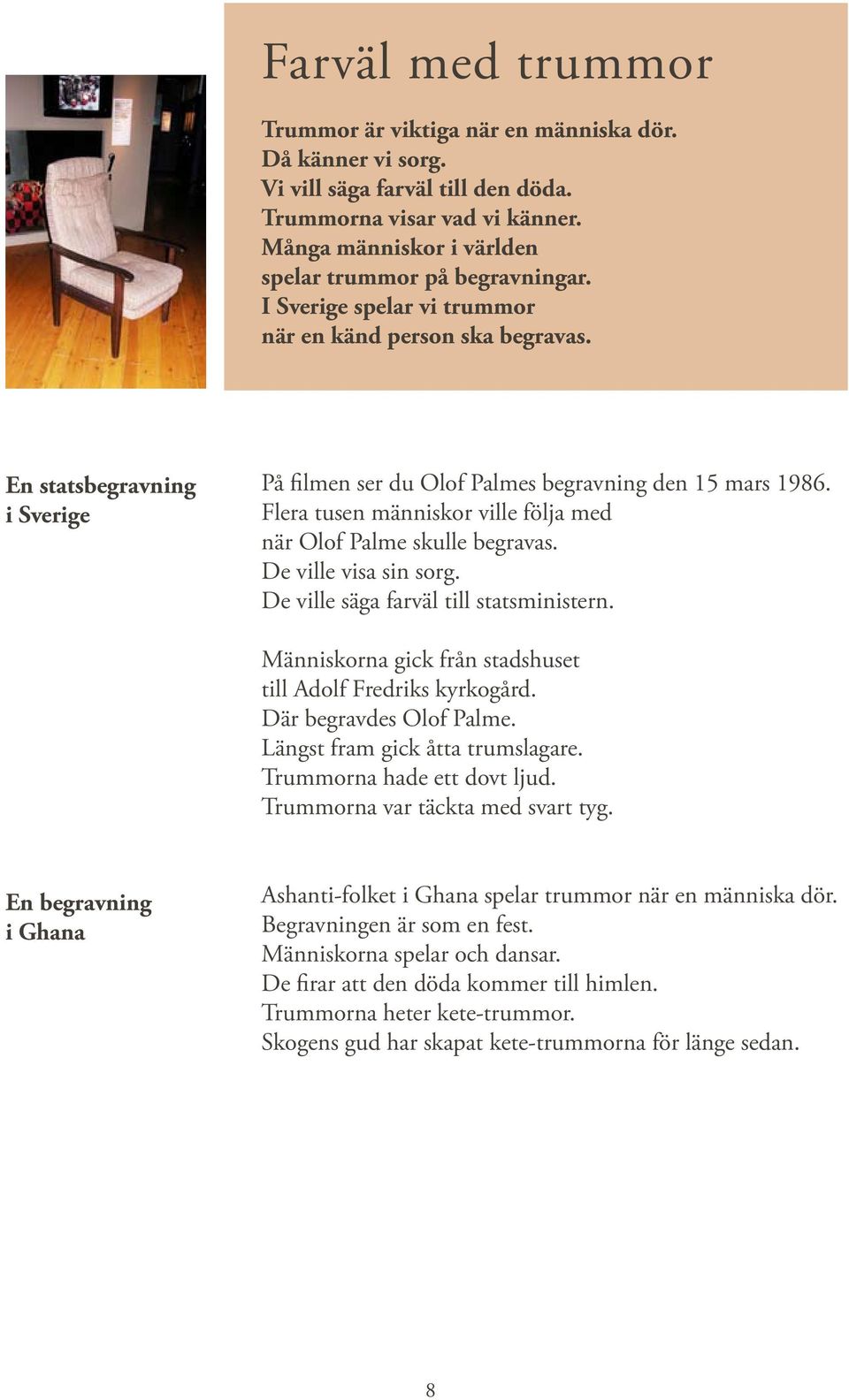 En statsbegravning i Sverige På filmen ser du Olof Palmes begravning den 15 mars 1986. Flera tusen människor ville följa med när Olof Palme skulle begravas. De ville visa sin sorg.