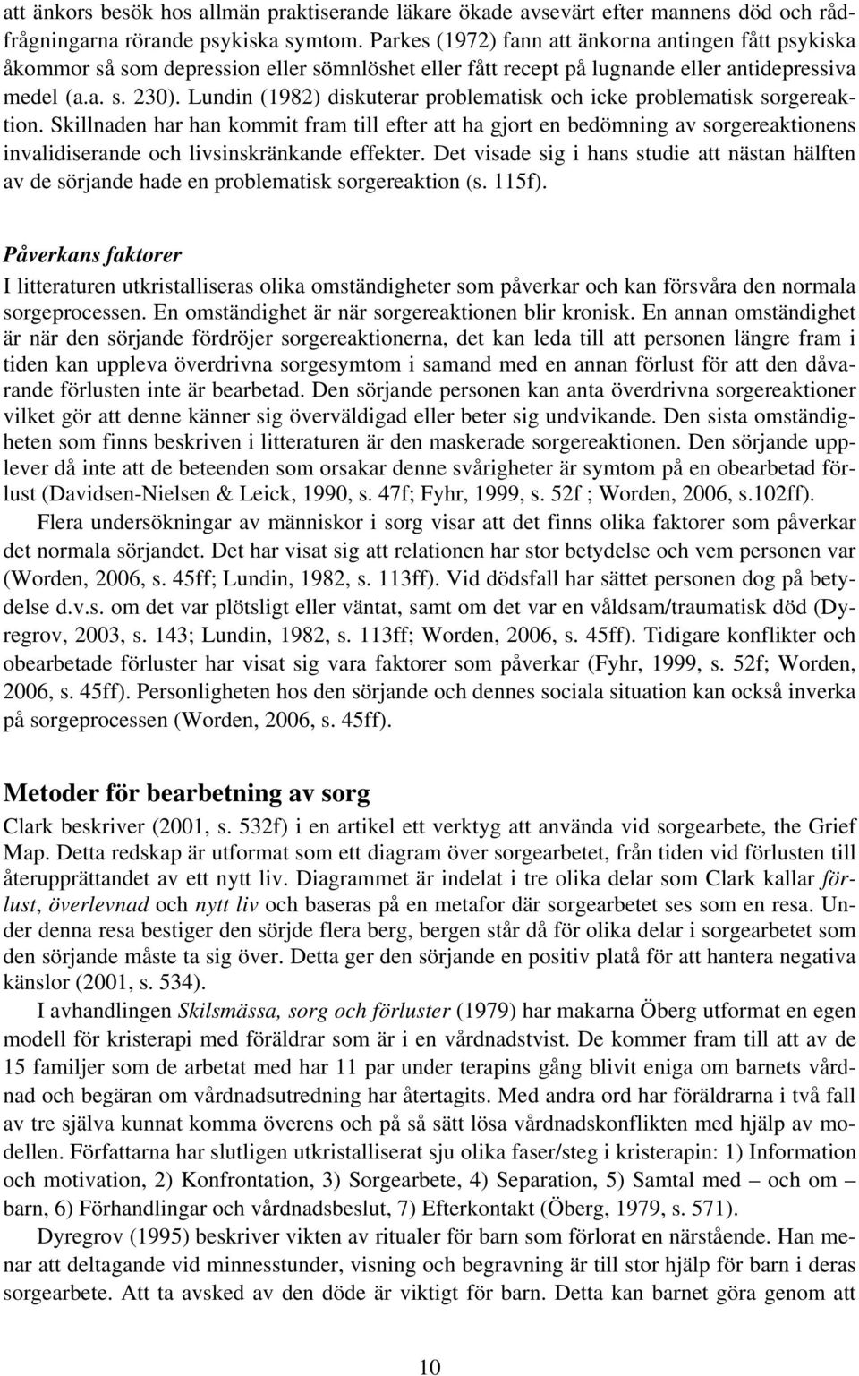 Lundin (1982) diskuterar problematisk och icke problematisk sorgereaktion.