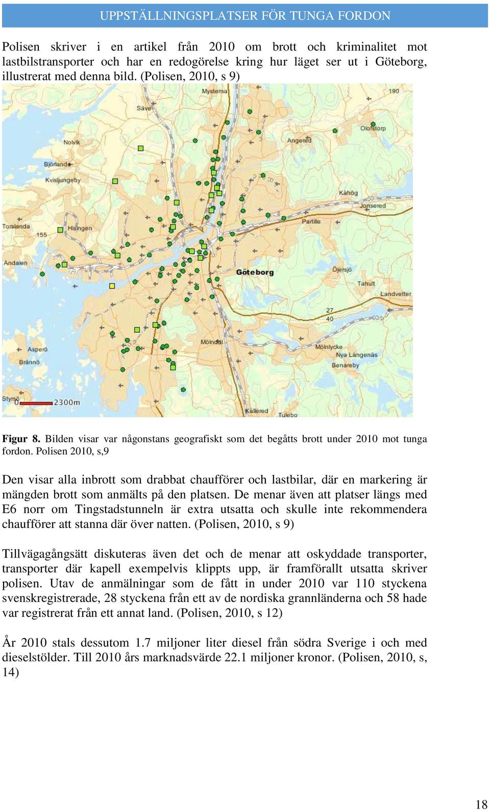 Polisen 2010, s,9 Den visar alla inbrott som drabbat chaufförer och lastbilar, där en markering är mängden brott som anmälts på den platsen.