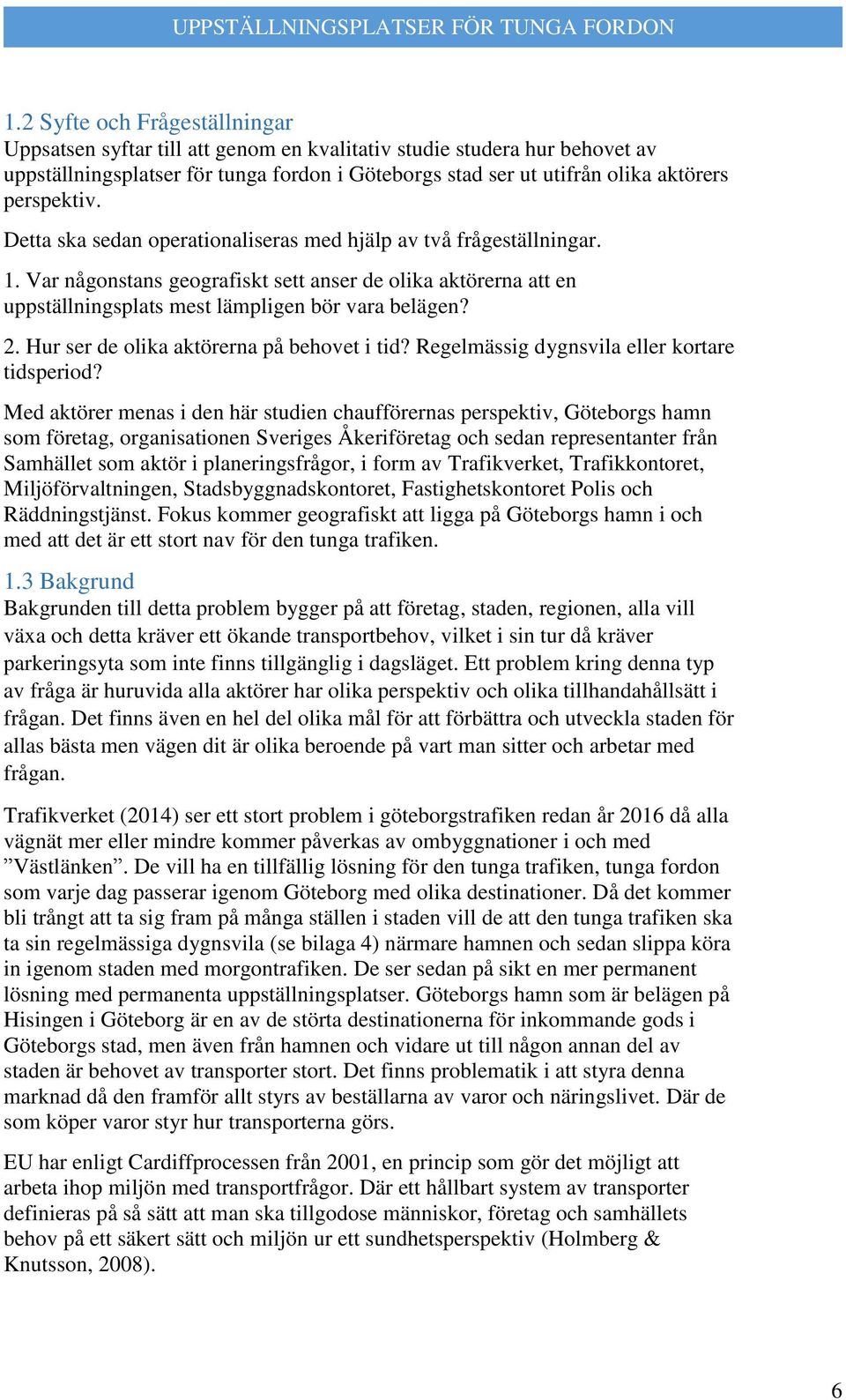 2. Hur ser de olika aktörerna på behovet i tid? Regelmässig dygnsvila eller kortare tidsperiod?