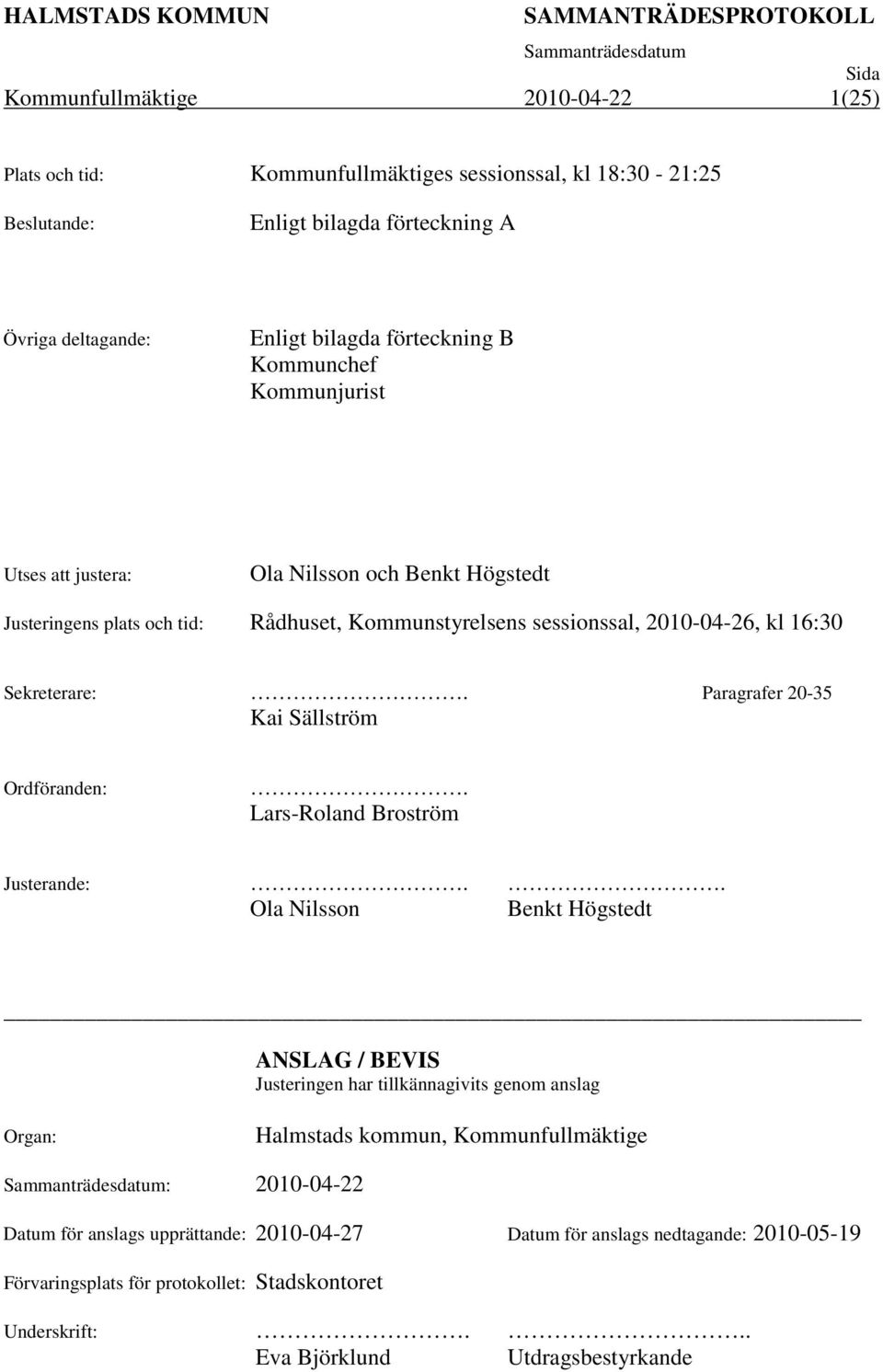 Paragrafer 20-35 Kai Sällström Ordföranden:. Lars-Roland Broström Justerande:.