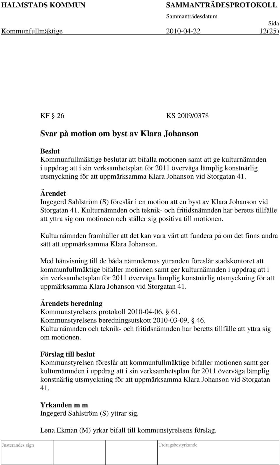 Ingegerd Sahlström (S) föreslår i en motion att en byst av Klara Johanson vid Storgatan 41.